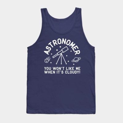 Astronomer You Wont Like Me When Its Cloudy Tank Top Official Astronomy Merch
