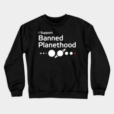 I Support Banned Planethood Crewneck Sweatshirt Official Astronomy Merch