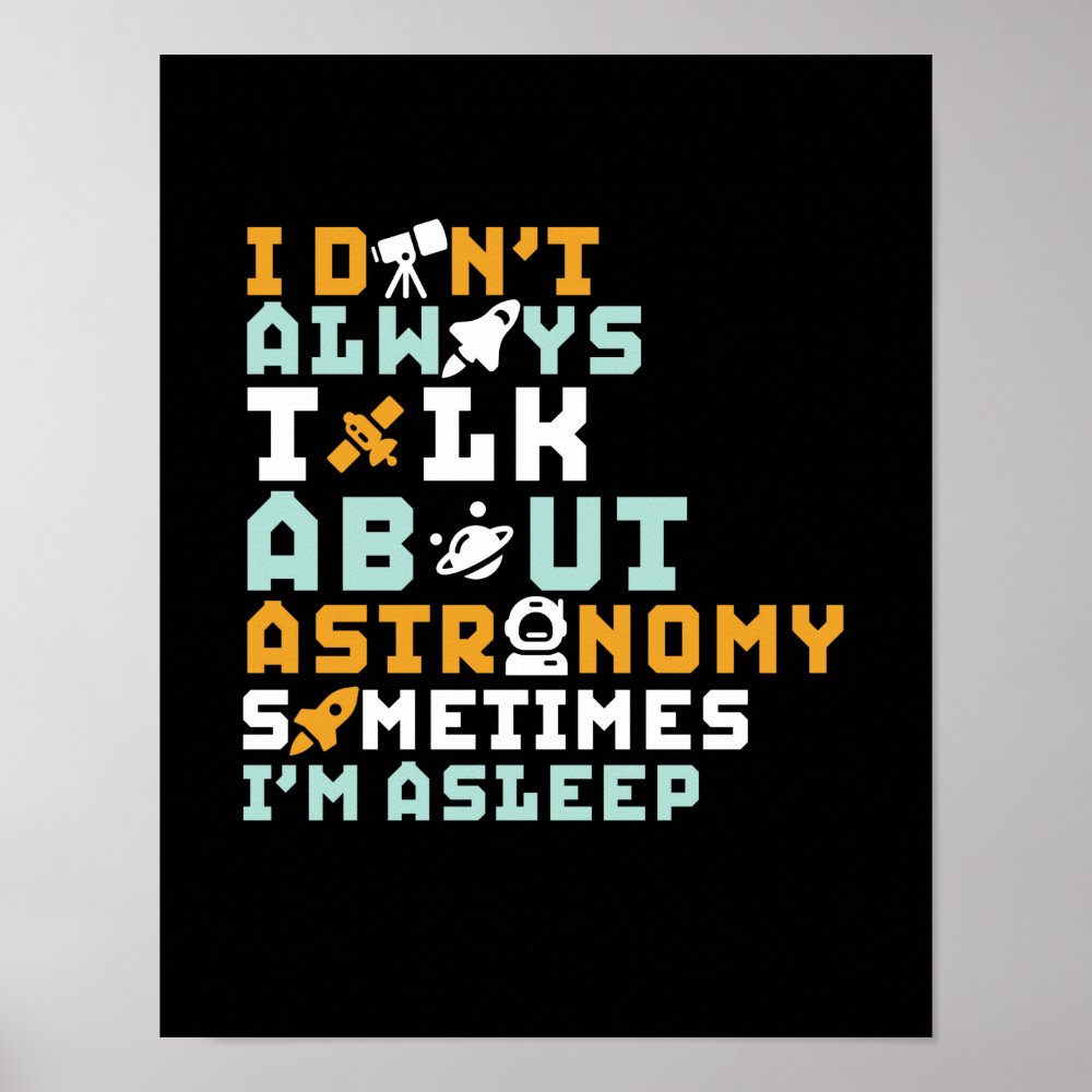 i dont always talk about astronomy funny space poster ra53e5fc51e314c9ea0c64c6b4e0784a9 wvw 8byvr 1000 - Astronomy Gifts