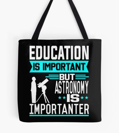 Education Is Important But Astronomy Is Importanter Tote Bag Official Astronomy Merch