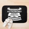 Studying Astronomy Doesn'T Make You An Astronomer Bath Mat Official Astronomy Merch