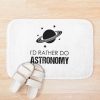 I'D Rather Do Astronomy, Funny Astronomy Joke Bath Mat Official Astronomy Merch