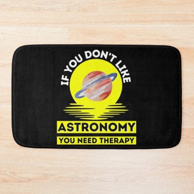 If You Don'T Like Astronomy You Need Therapy    ,  Funny  Astronomy Bath Mat Official Astronomy Merch