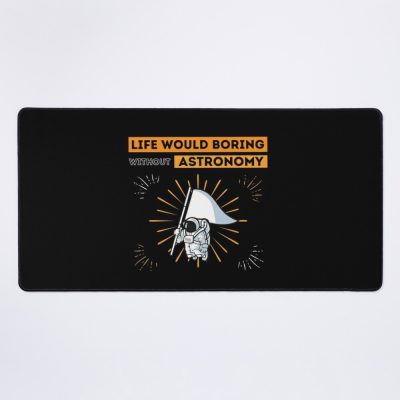 Life Would Boring Without Astronomy ,  Funny  Astronomy Mouse Pad Official Astronomy Merch